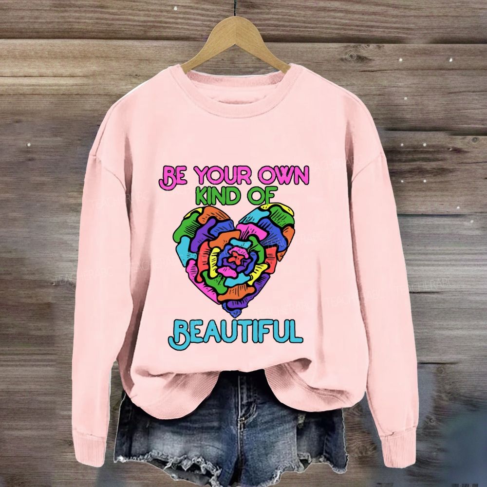 Be Your Own Kind Of Beautiful Sweatshirt