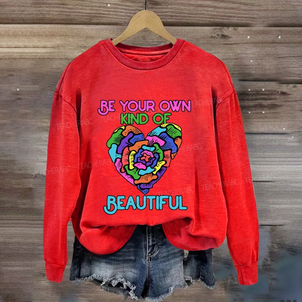Be Your Own Kind Of Beautiful Sweatshirt