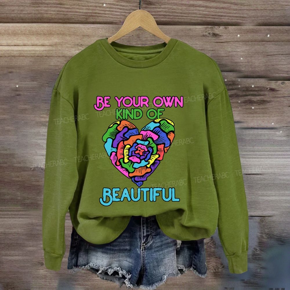 Be Your Own Kind Of Beautiful Sweatshirt