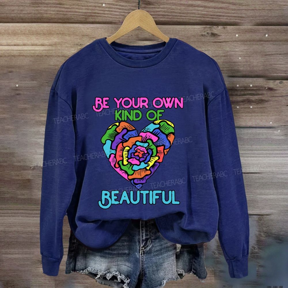 Be Your Own Kind Of Beautiful Sweatshirt