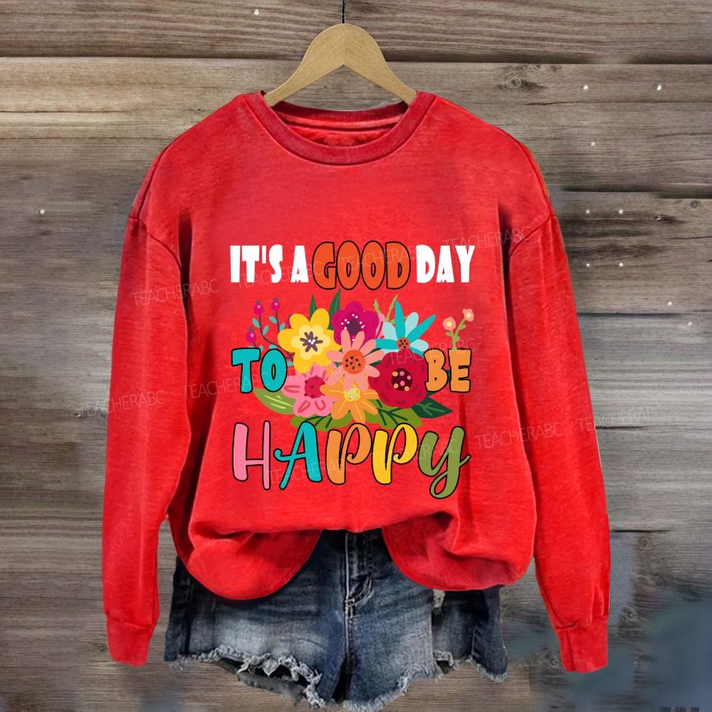 It'S A Good Day To Be Happy Floral Sweatshirt
