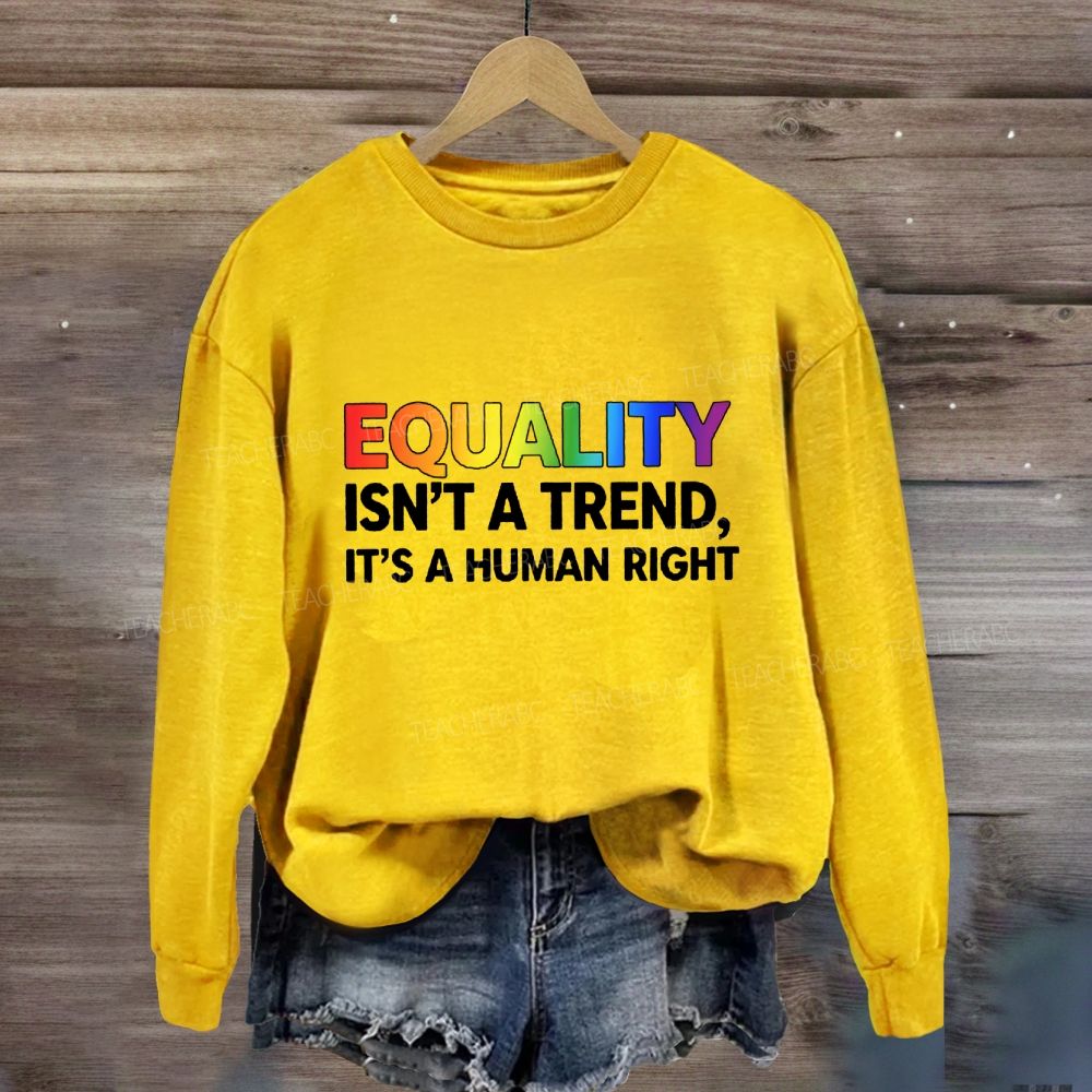 Equality Isn't A Trend It'S A Human Right Sweatshirt