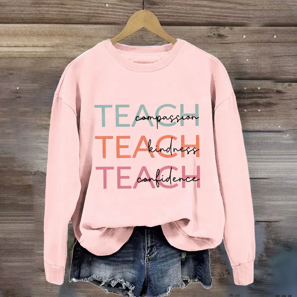 Teach Compassion Teach Kindness Teach Confidence Sweatshirt