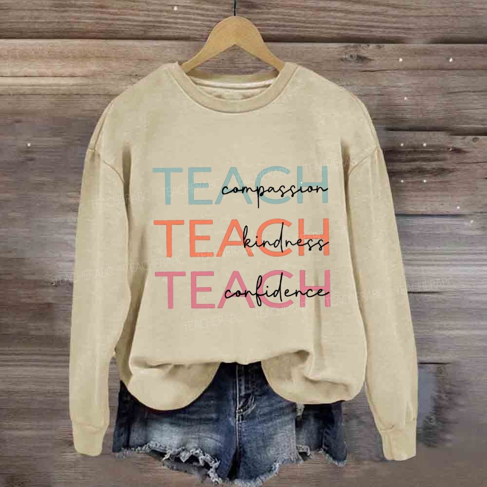 Teach Compassion Teach Kindness Teach Confidence Sweatshirt