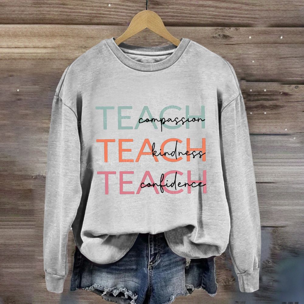 Teach Compassion Teach Kindness Teach Confidence Sweatshirt