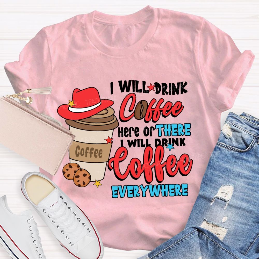 I Will Drink Coffee I Will Drink Coffee Everywhere T-shirt