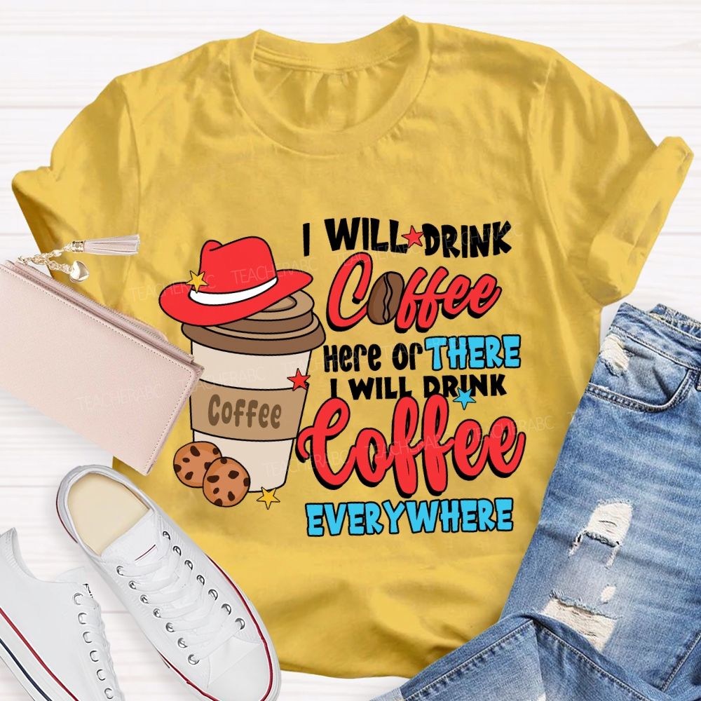 I Will Drink Coffee I Will Drink Coffee Everywhere T-shirt