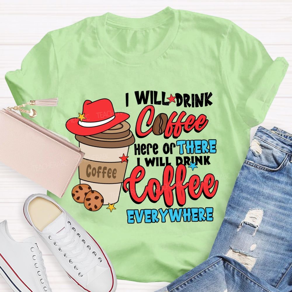 I Will Drink Coffee I Will Drink Coffee Everywhere T-shirt