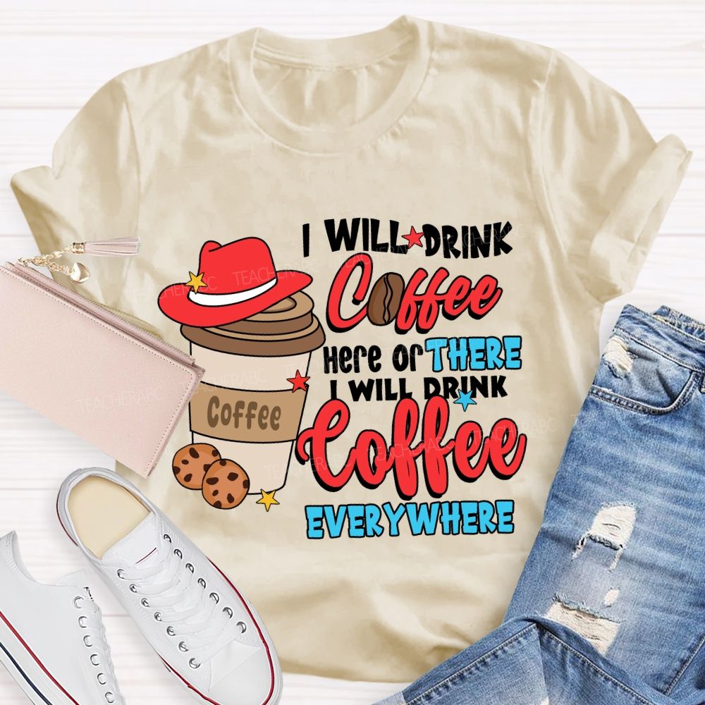 I Will Drink Coffee I Will Drink Coffee Everywhere T-shirt