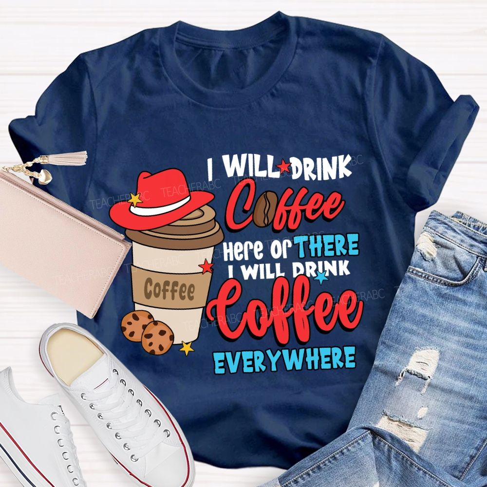 I Will Drink Coffee I Will Drink Coffee Everywhere T-shirt