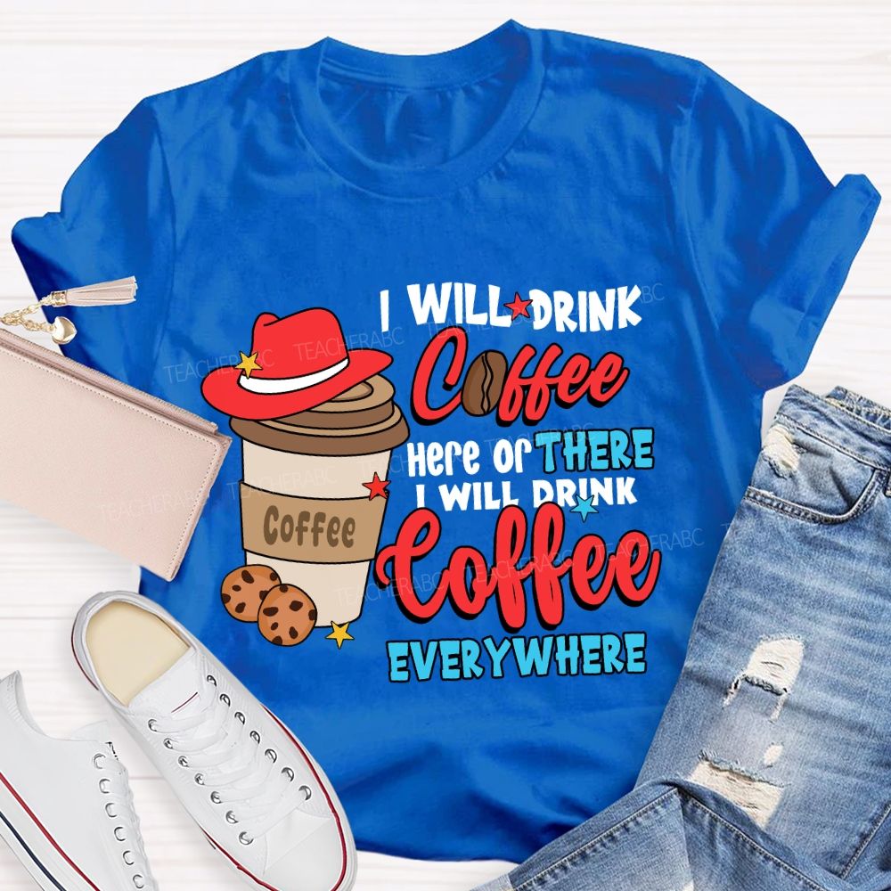 I Will Drink Coffee I Will Drink Coffee Everywhere T-shirt