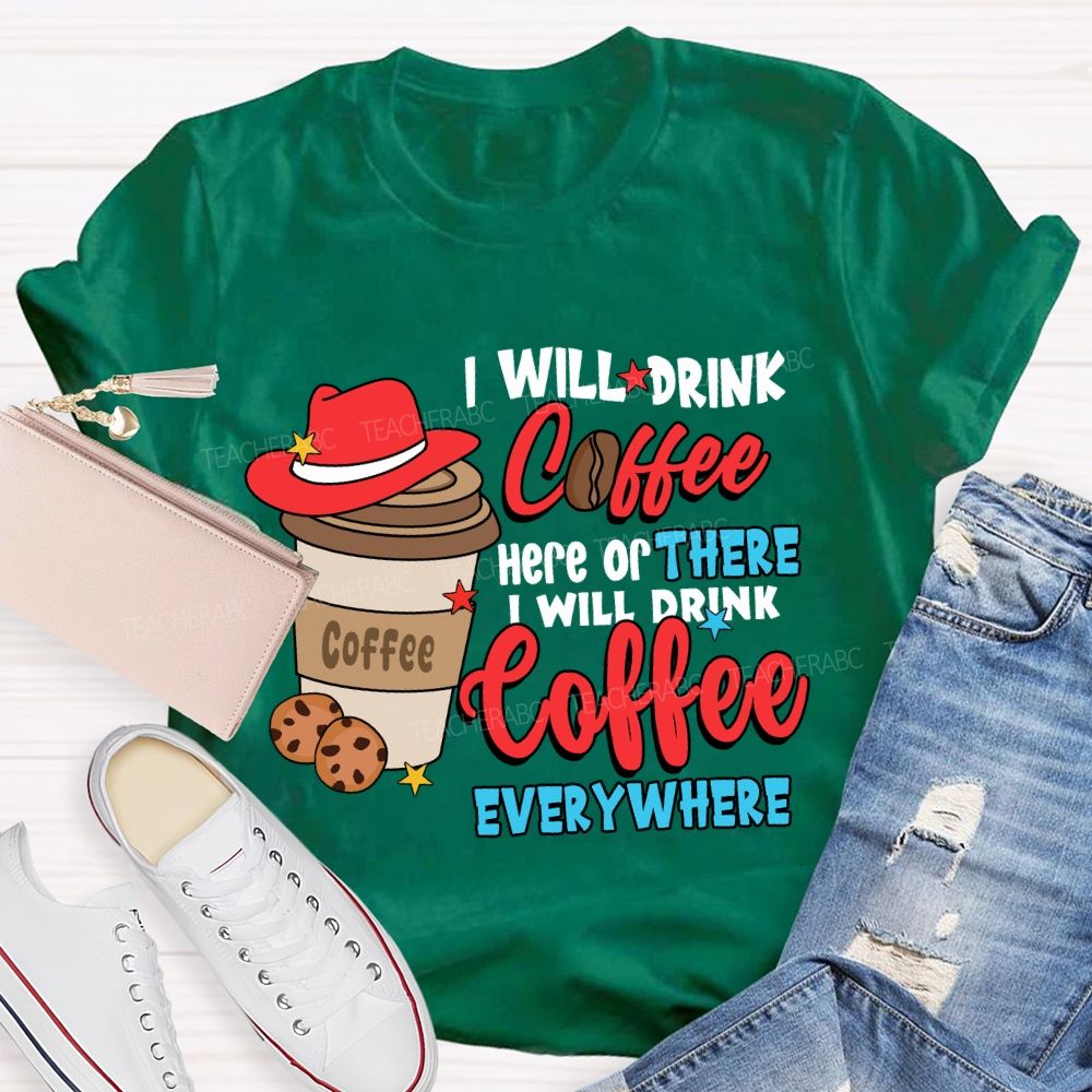 I Will Drink Coffee I Will Drink Coffee Everywhere T-shirt