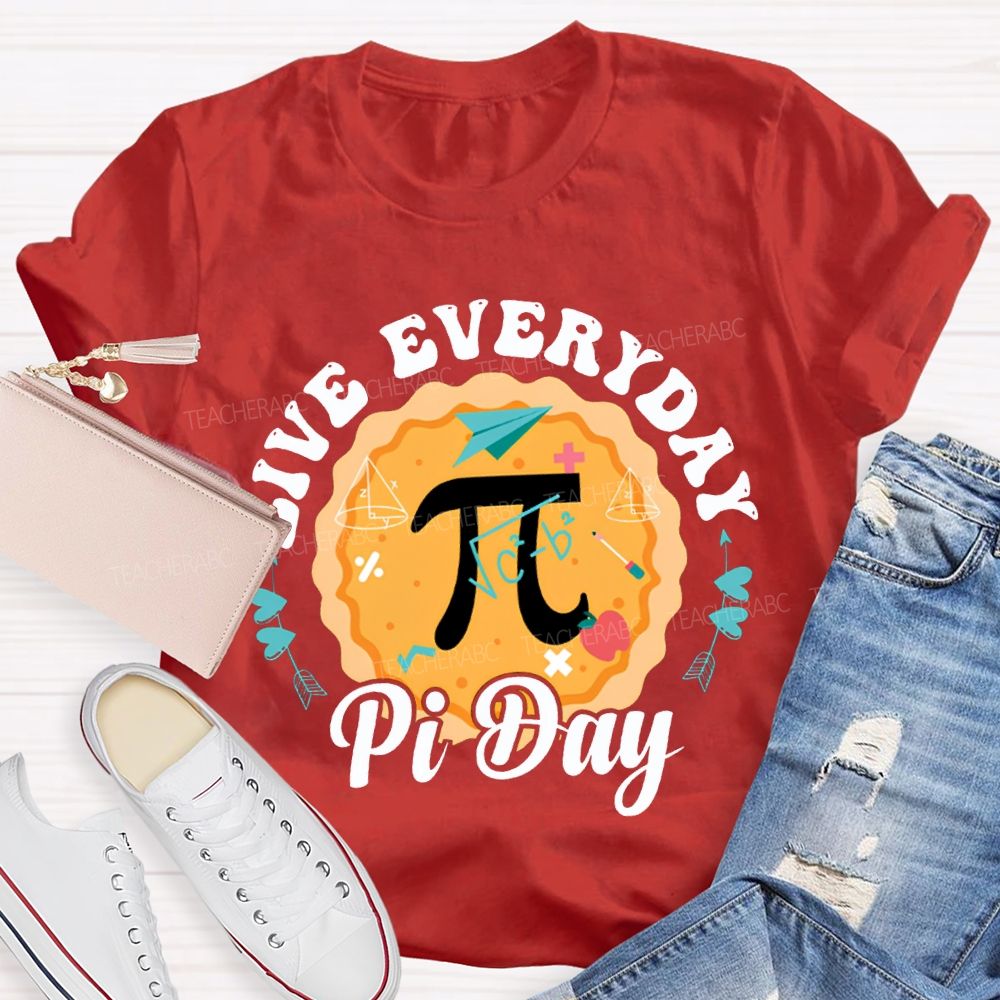 Live Everyday Pi Day Pizza And Pi Math Teacher T-shirt