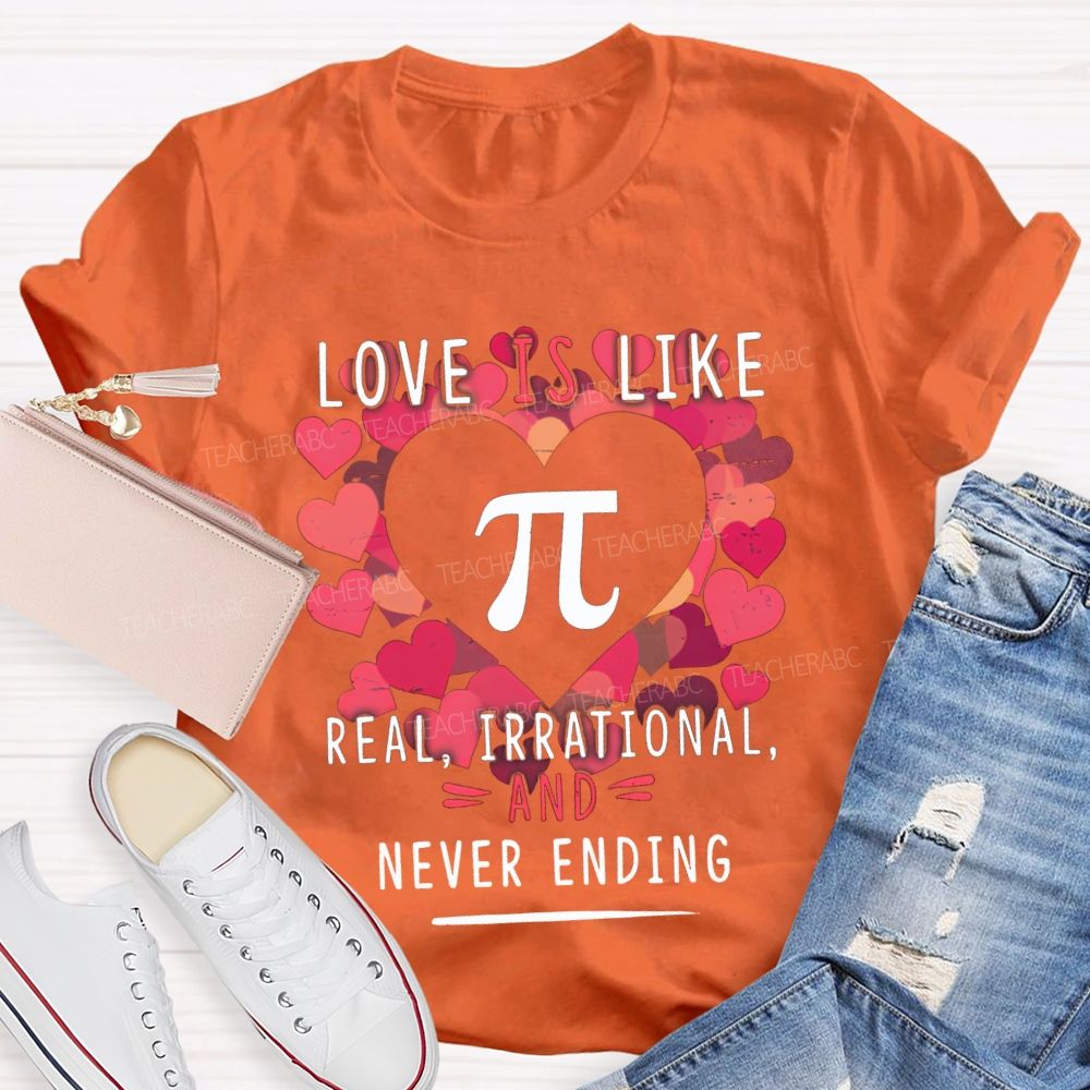 Love Is Like Pi Real Irrational Never Ending T-shirt