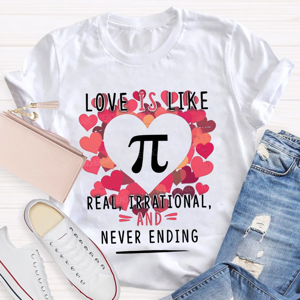 Love Is Like Pi Real Irrational Never Ending T-shirt