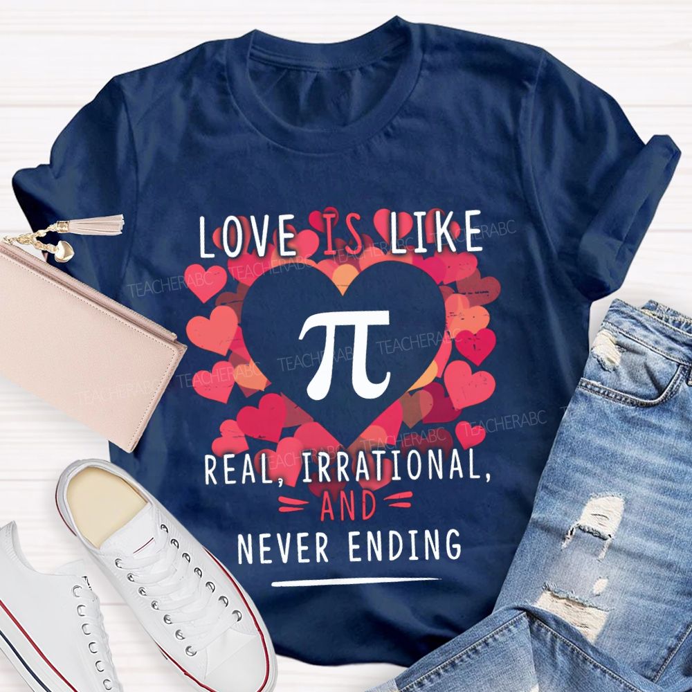 Love Is Like Pi Real Irrational Never Ending T-shirt