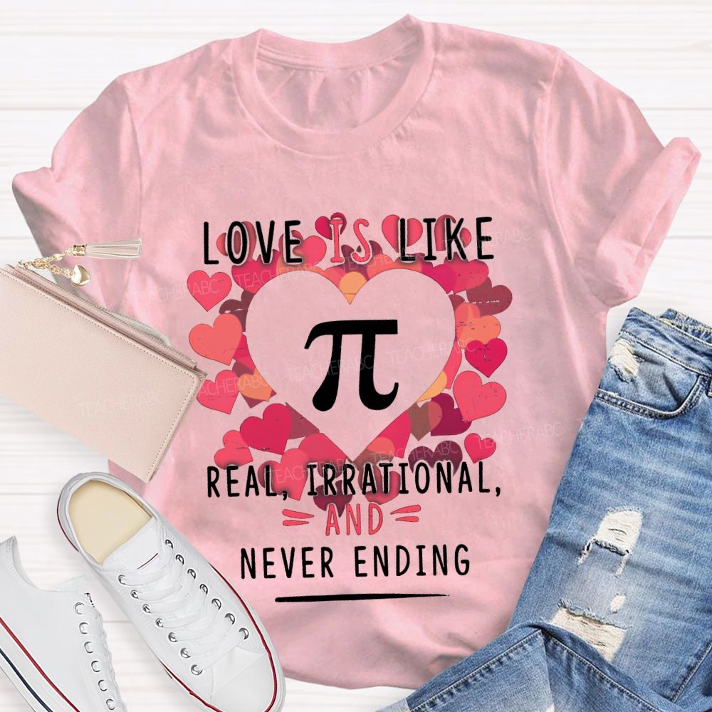 Love Is Like Pi Real Irrational Never Ending T-shirt