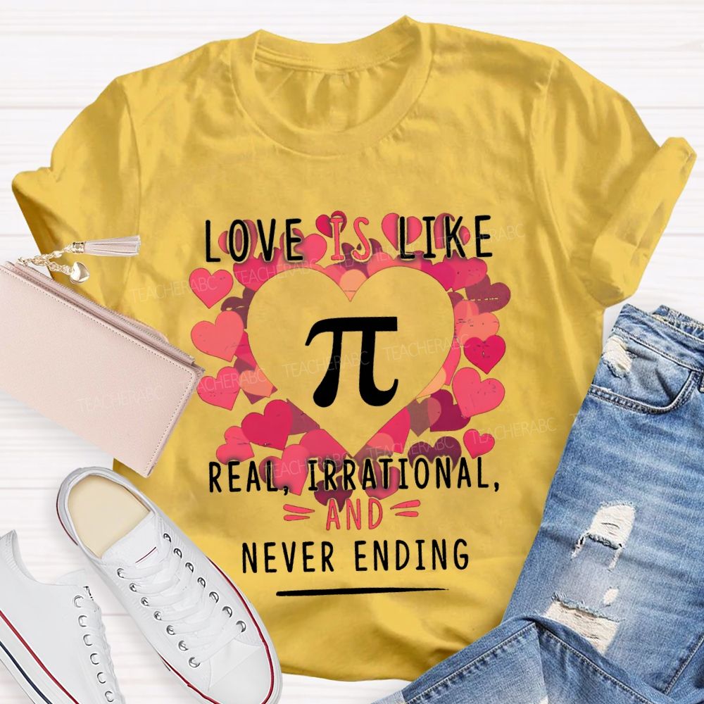 Love Is Like Pi Real Irrational Never Ending T-shirt