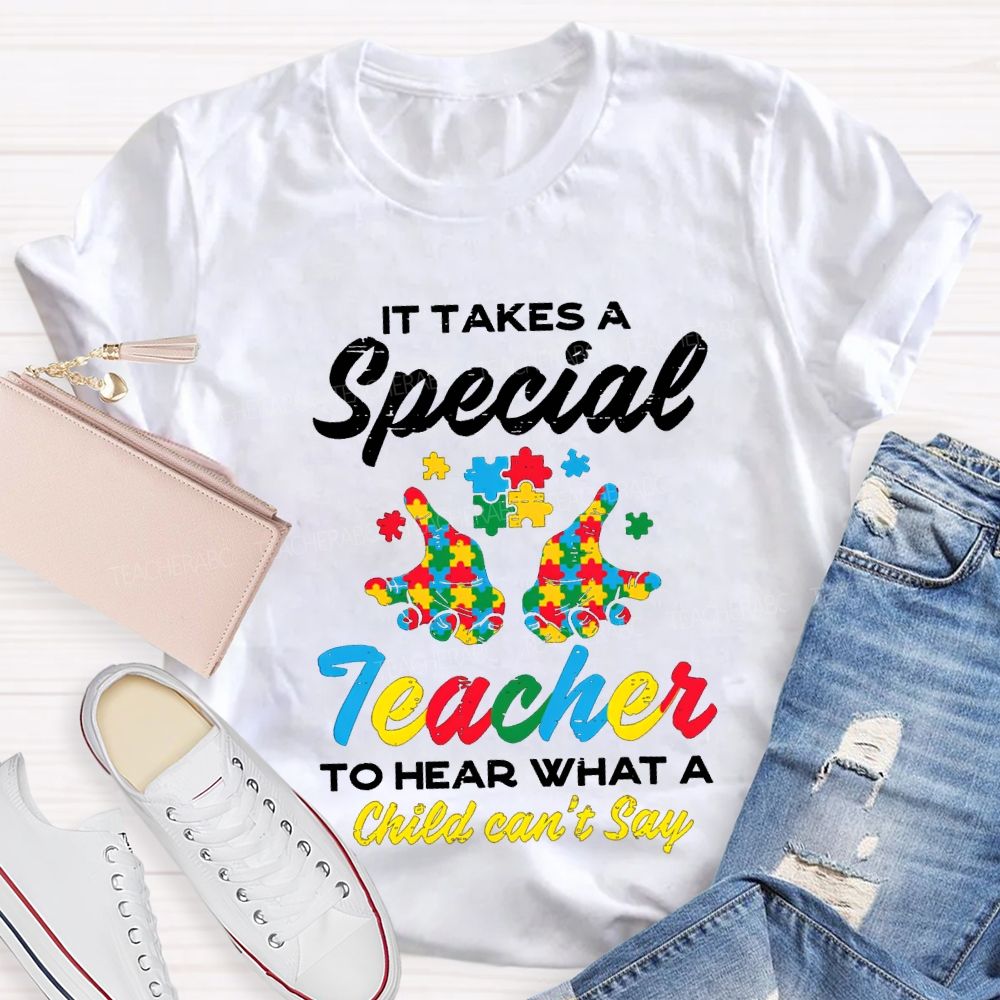 It Takes A Special Teacher To Hear What A Child Can'T Say T-shirt