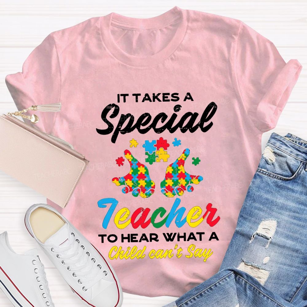 It Takes A Special Teacher To Hear What A Child Can'T Say T-shirt