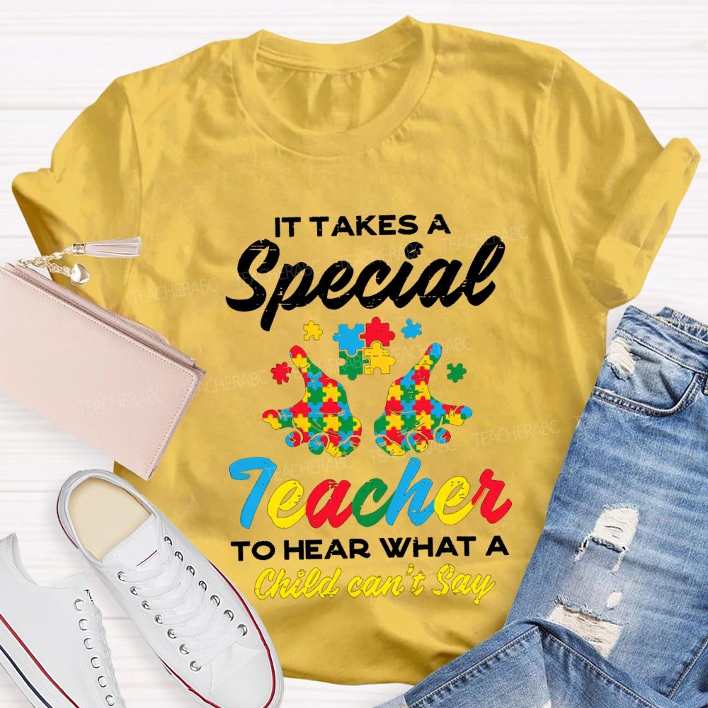 It Takes A Special Teacher To Hear What A Child Can'T Say T-shirt