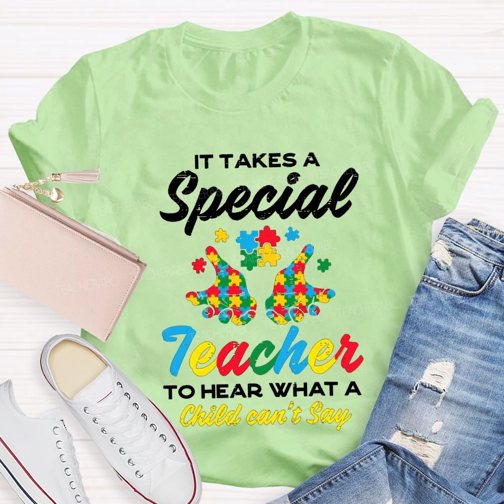 It Takes A Special Teacher To Hear What A Child Can'T Say T-shirt