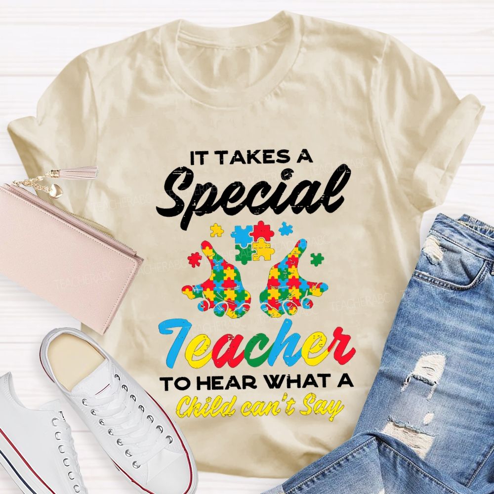It Takes A Special Teacher To Hear What A Child Can'T Say T-shirt
