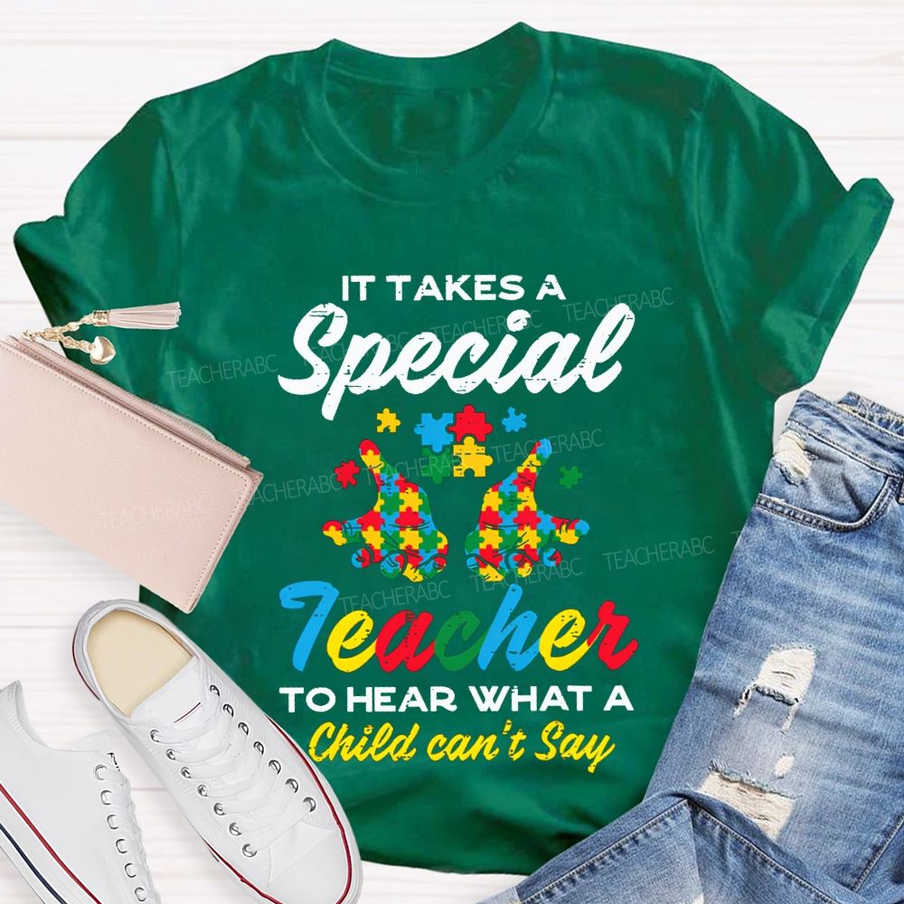 It Takes A Special Teacher To Hear What A Child Can'T Say T-shirt