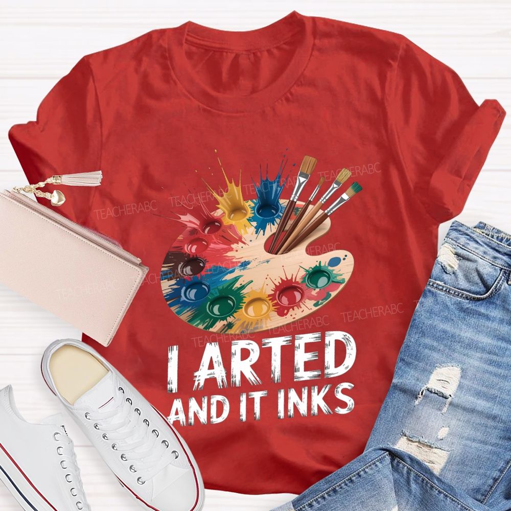 I Arted And It Inks Colored Dye Disc Art Teacher T-shirt