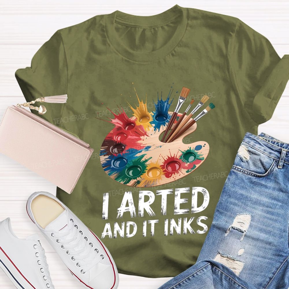 I Arted And It Inks Colored Dye Disc Art Teacher T-shirt