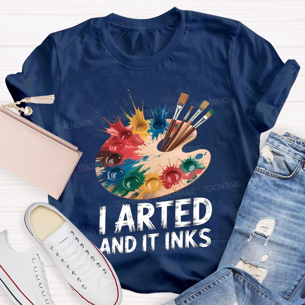 I Arted And It Inks Colored Dye Disc Art Teacher T-shirt