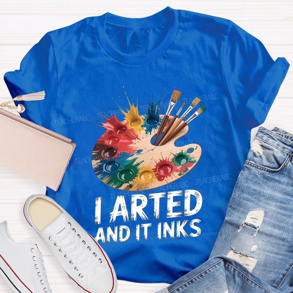 I Arted And It Inks Colored Dye Disc Art Teacher T-shirt