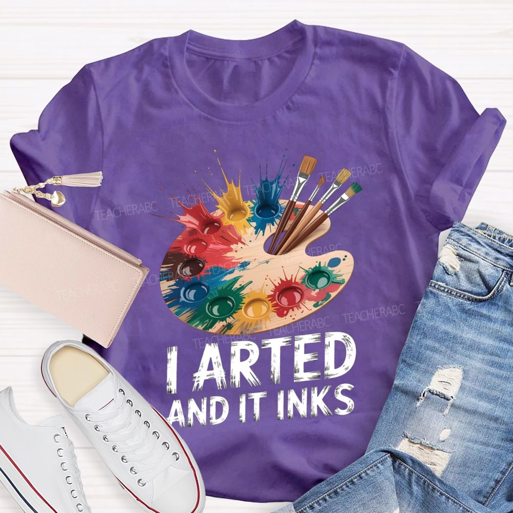 I Arted And It Inks Colored Dye Disc Art Teacher T-shirt