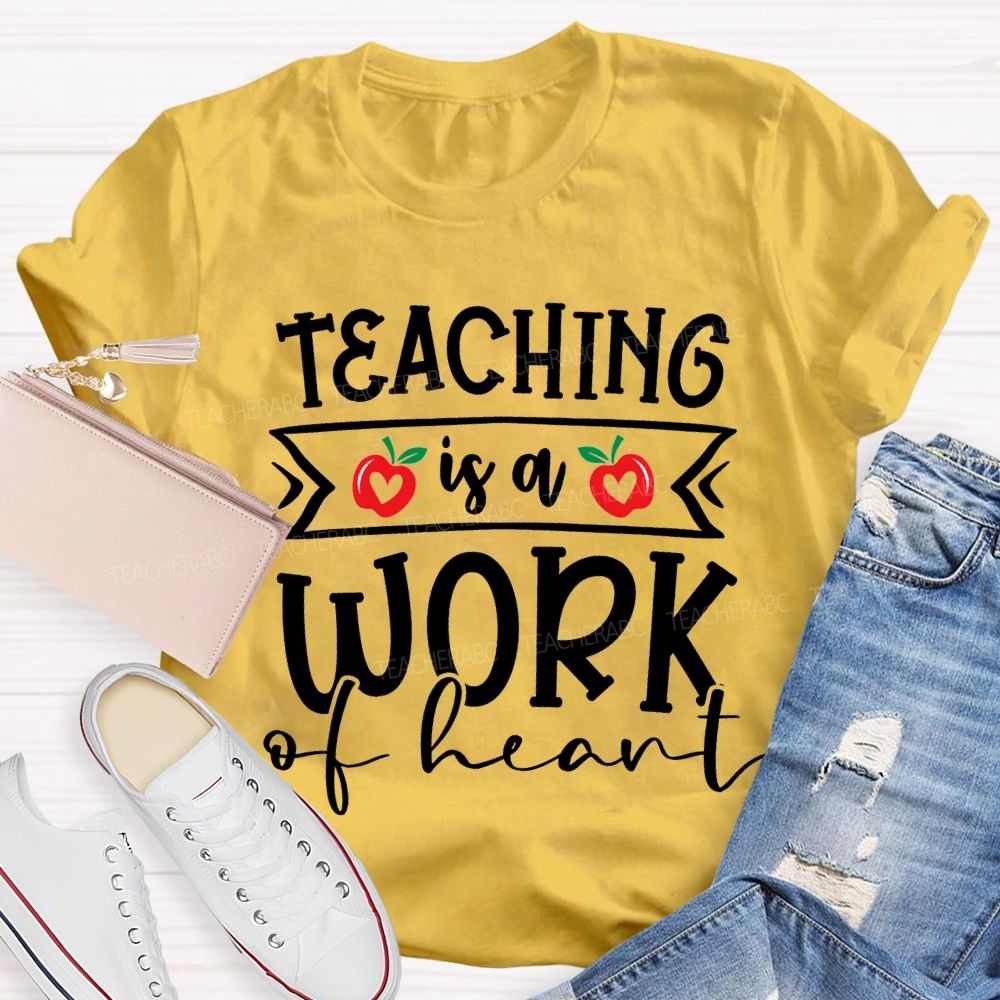 Teaching Is A Work Of Heart T-shirt