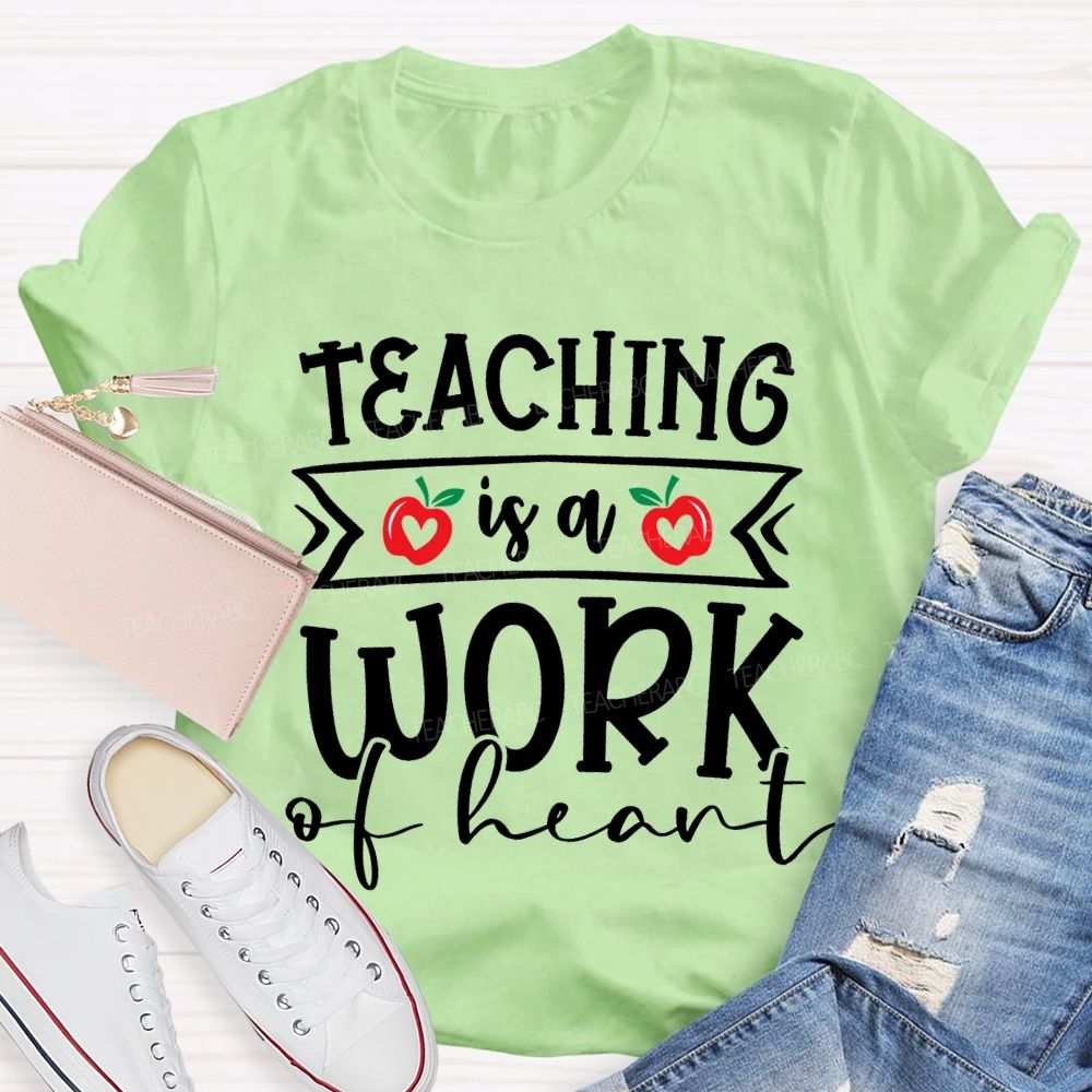 Teaching Is A Work Of Heart T-shirt