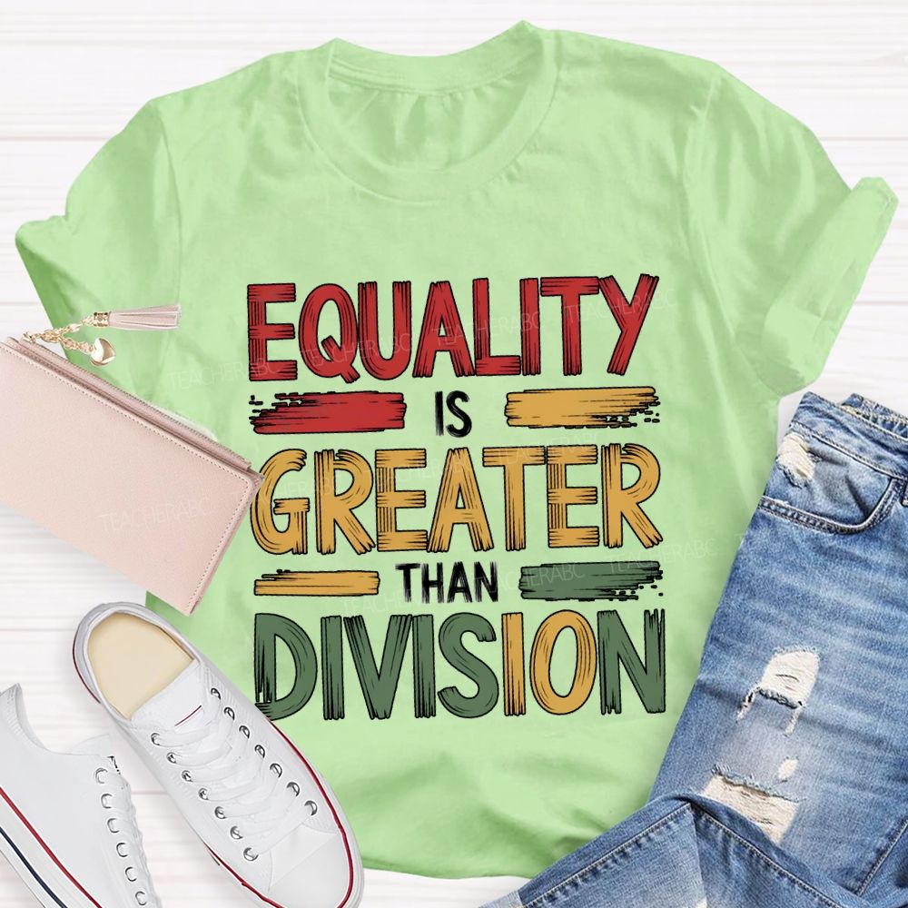 Equality Is Greater Than Division Math Teacher T-shirt