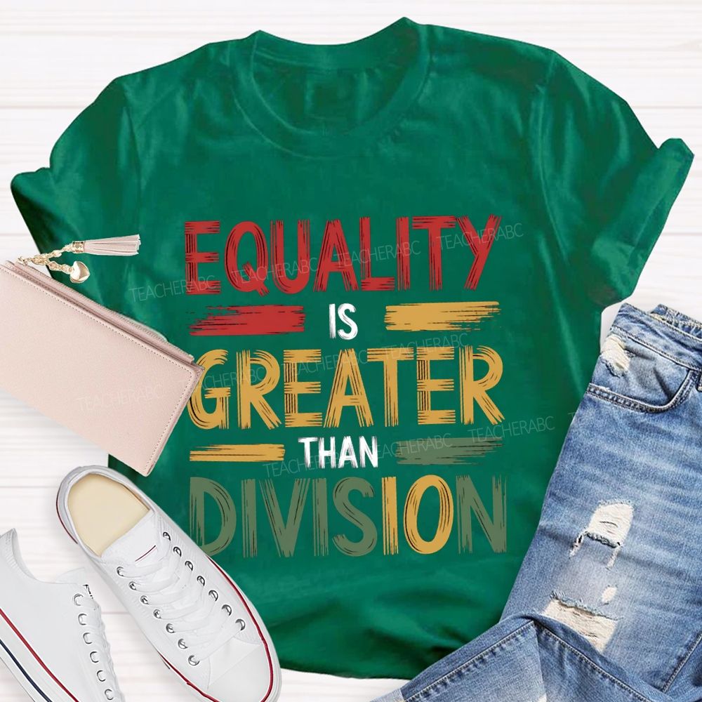 Equality Is Greater Than Division Math Teacher T-shirt