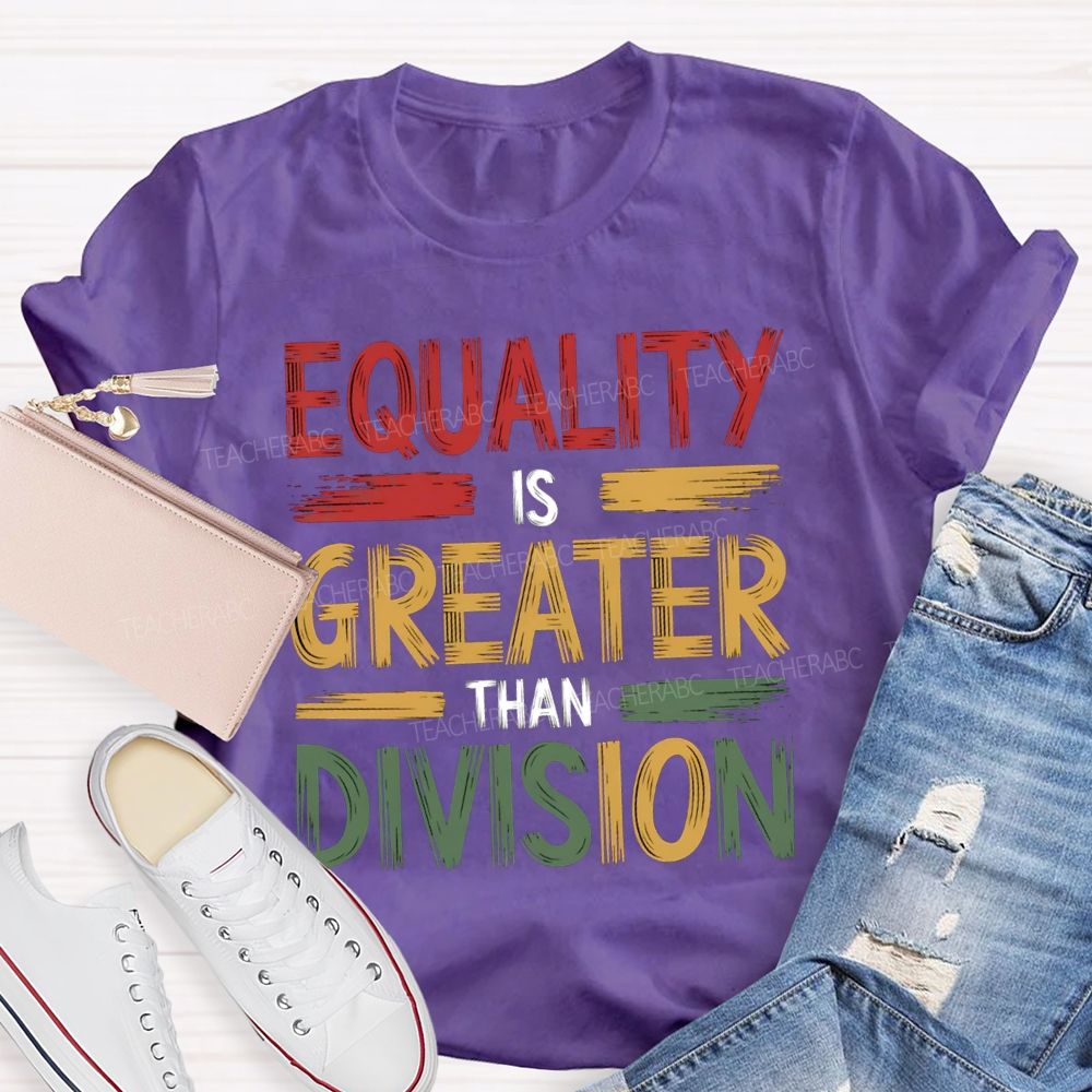 Equality Is Greater Than Division Math Teacher T-shirt
