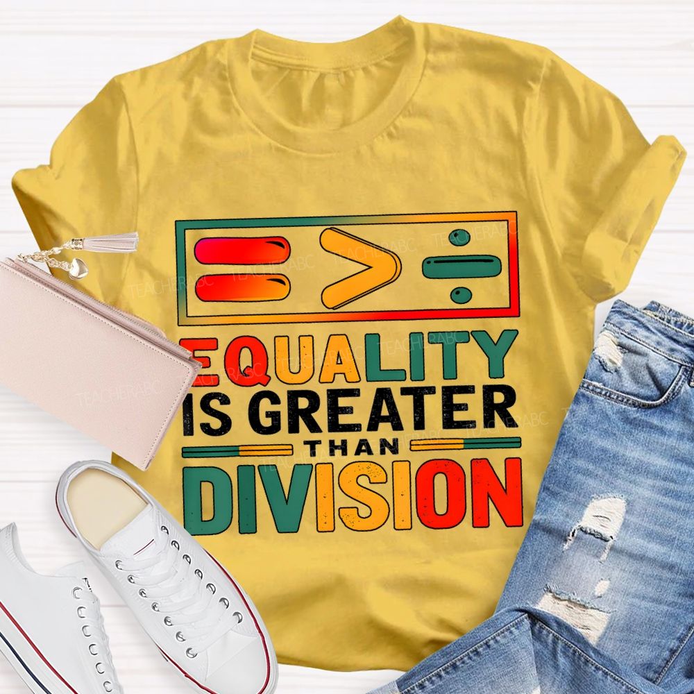 Equality Is Greater Than Division Math Teacher T-shirt