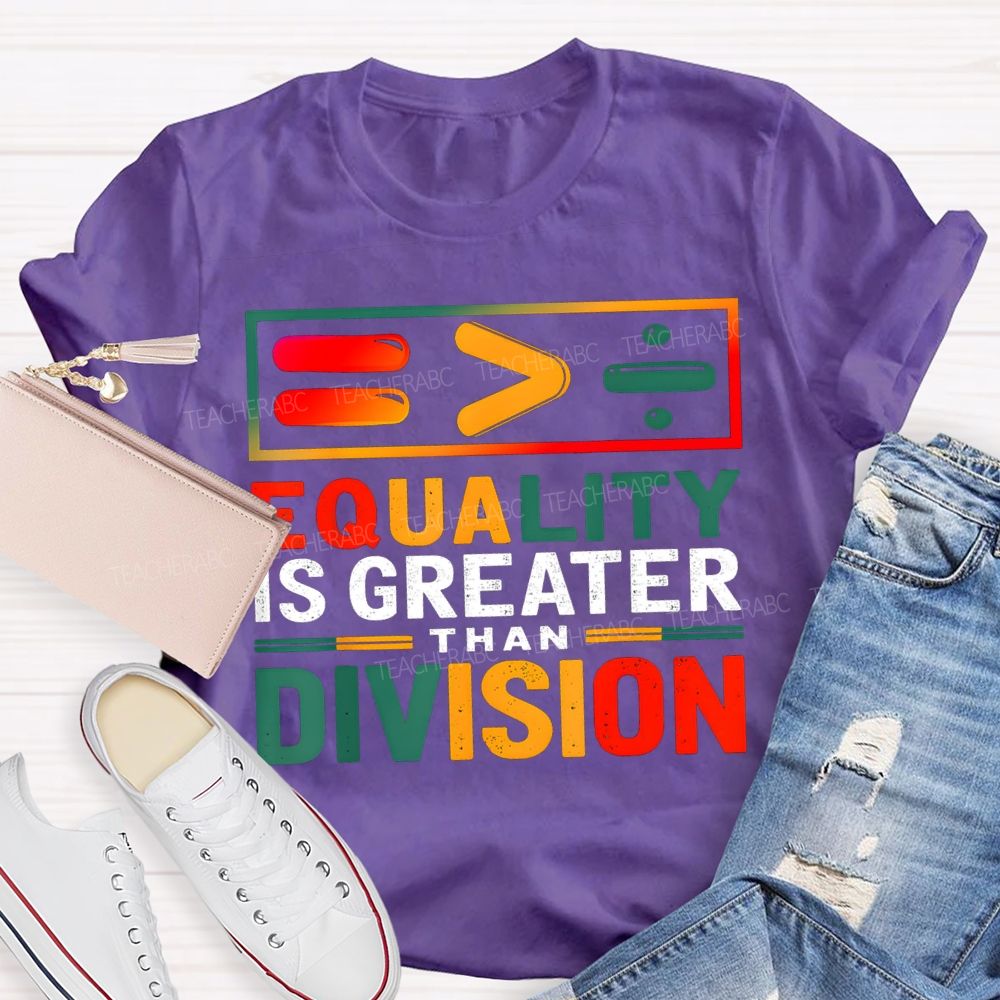 Equality Is Greater Than Division Math Teacher T-shirt
