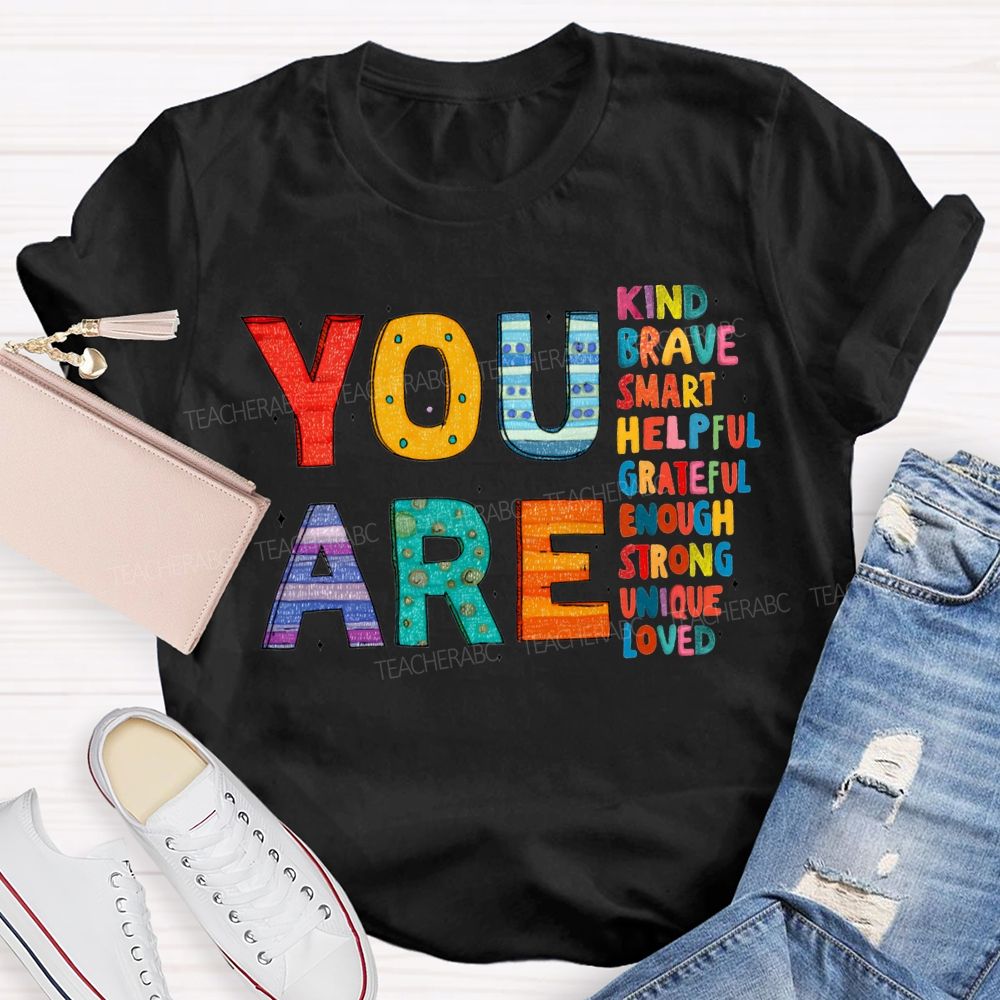 You Are Kind Brave Smart Helpful Grateful Enough Strong Loved T-shirt