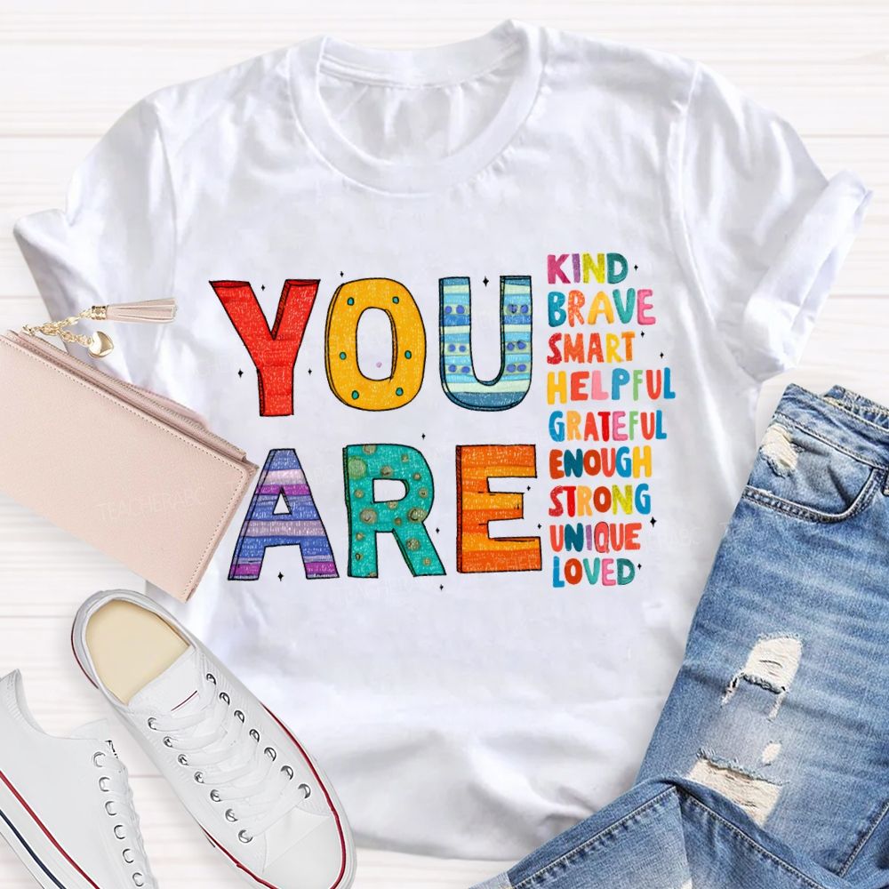 You Are Kind Brave Smart Helpful Grateful Enough Strong Loved T-shirt