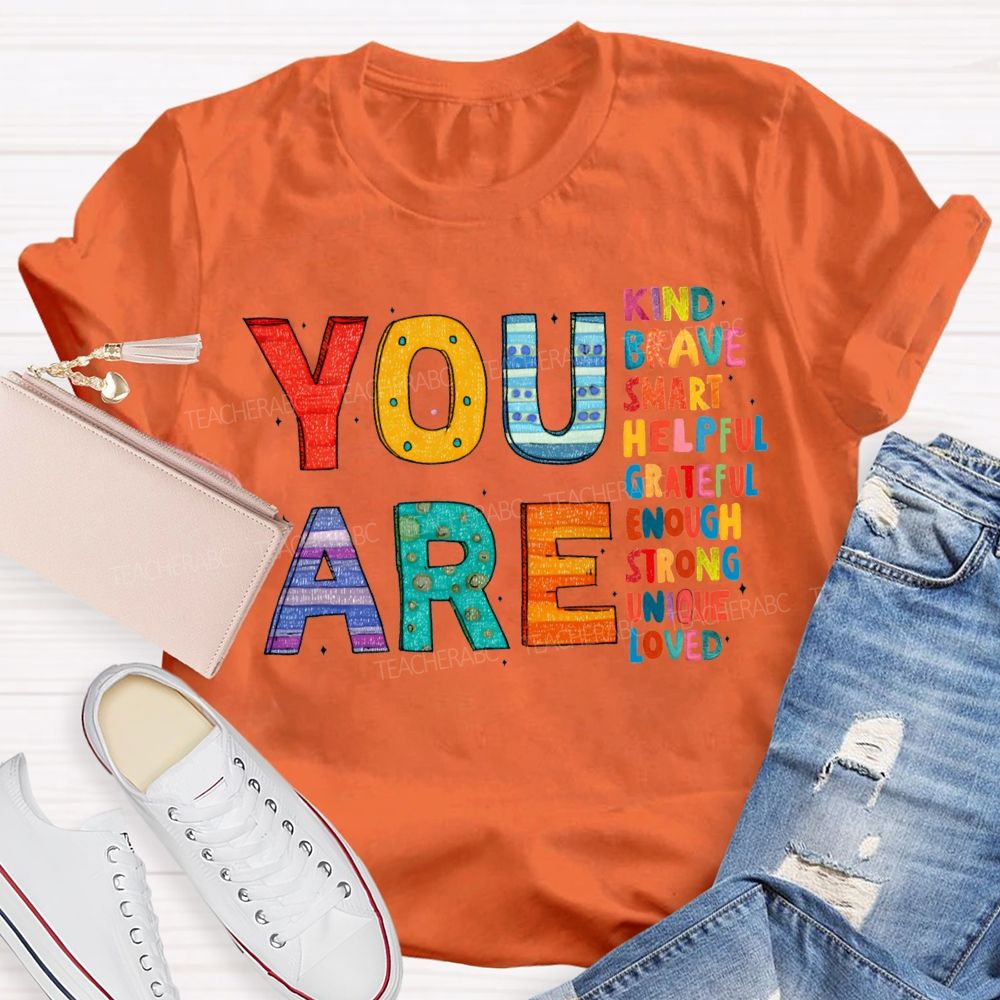 You Are Kind Brave Smart Helpful Grateful Enough Strong Loved T-shirt