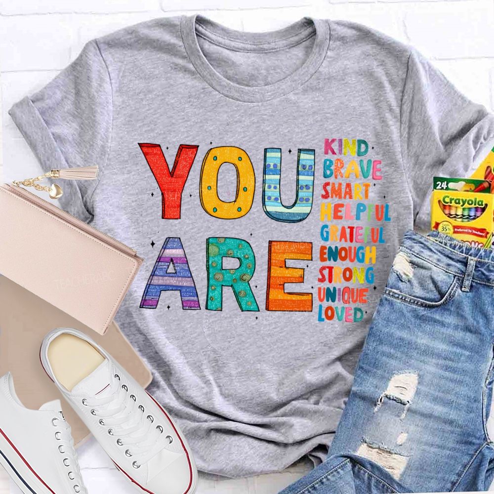 You Are Kind Brave Smart Helpful Grateful Enough Strong Loved T-shirt