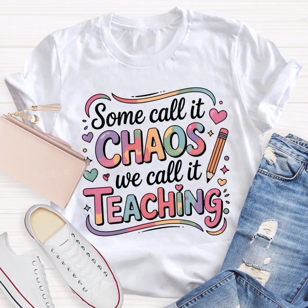 Some Call It Chaos We Call It Teaching T-shirt