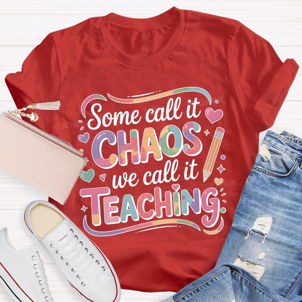 Some Call It Chaos We Call It Teaching T-shirt