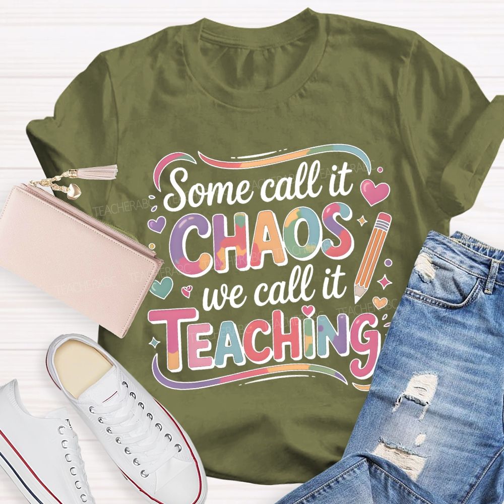 Some Call It Chaos We Call It Teaching T-shirt