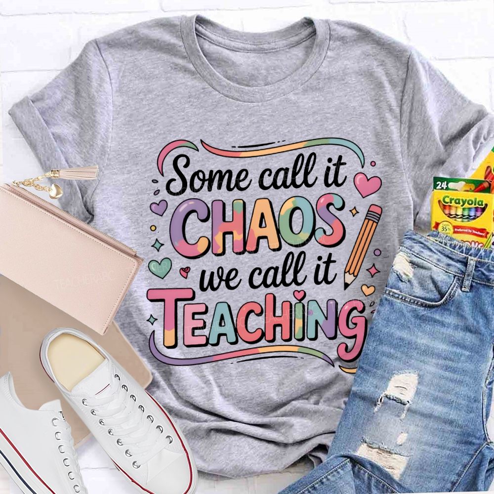 Some Call It Chaos We Call It Teaching T-shirt