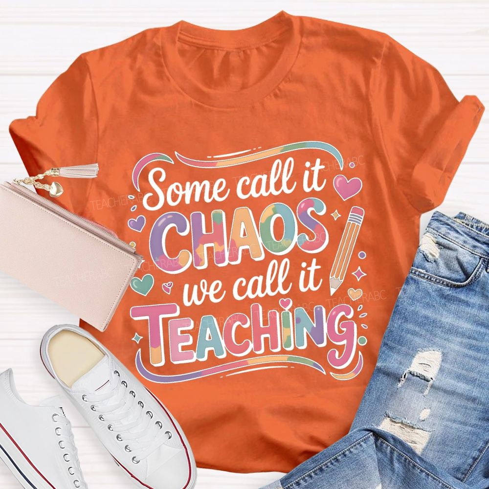 Some Call It Chaos We Call It Teaching T-shirt