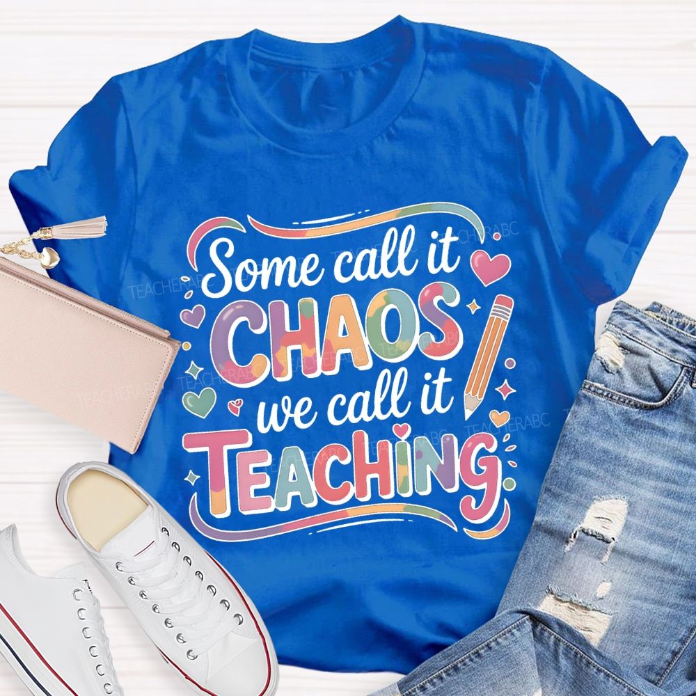 Some Call It Chaos We Call It Teaching T-shirt